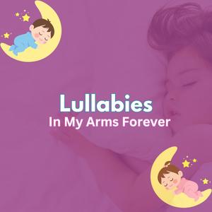 In My Arms Forever: Sleepy Serenade Lullabies