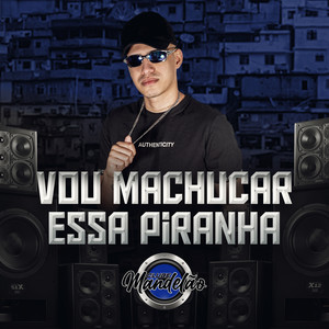 Vou Machucar Essa Piranha (Explicit)