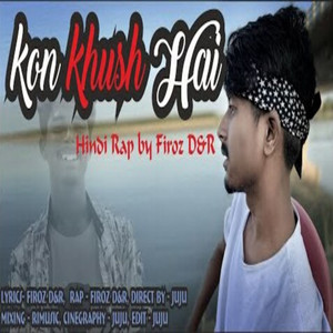 Kon khush hai || New Hindi Rap Song || Firoz D&R || Official video 2020