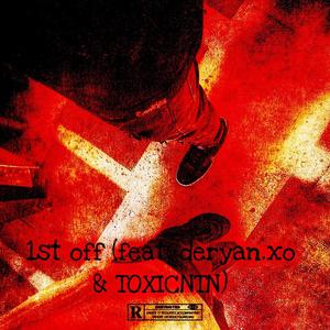 1st off (feat. deryanxo & TOXICNTN) [Explicit]