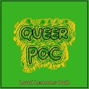 Queer POC (Loud Lemons Remix)