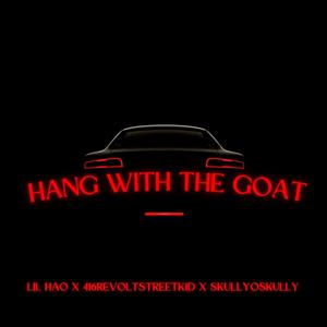 Hang With The Goat (feat. LilHAO & 416RevoltK1D) [Explicit]