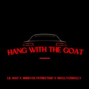Hang With The Goat (feat. LilHAO & 416RevoltK1D) (Explicit)