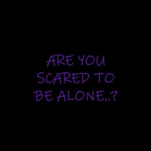 are you scared to be alone? (Explicit)