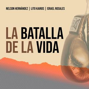 La Batalla De La Vida (feat. Lito Kairos & Nelson Hernandez)