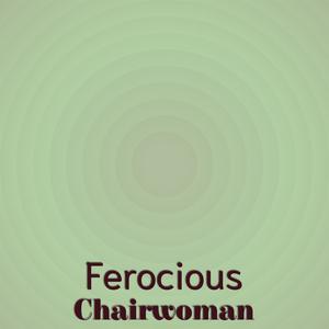 Ferocious Chairwoman