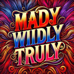 Madly Wildly Truly