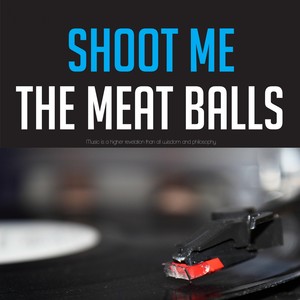 Shoot Me the Meat Balls