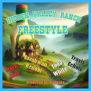 Hidden Valley Ranch (Freestyle) (feat. Travis Echols, Szeshwan Kenobi & Todd White) (Explicit)
