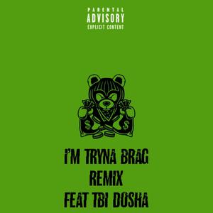 I'm Tryna Brag (feat. Dosha TBI) [Remix] [Explicit]