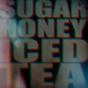 SUGAR HONEY ICED TEA (Explicit)