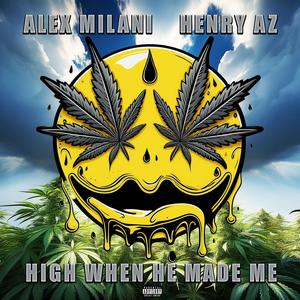 HIGH WHEN HE MADE ME (feat. Henry AZ) (Explicit)