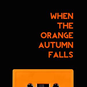 When The Orange Autumn Falls