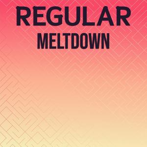 Regular Meltdown