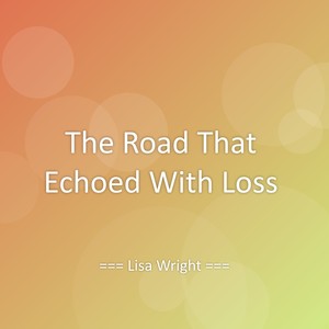 The Road That Echoed With Loss