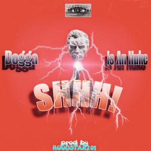 SHHH (feat. DOGGA & Is An Nuke) (Explicit)