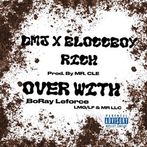 Over With (feat. BloccBoy Rich & BoRay Leforce) [Explicit]