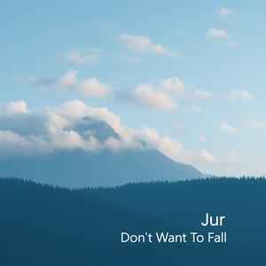 Don't Want To Fall
