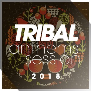 TRIBAL ANTHEMS SESSION 2018