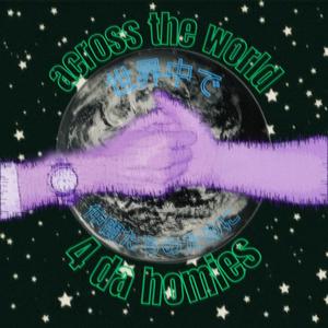 ACROSS THE WORLD (4 da homies) [Explicit]