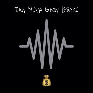 Ian Neva Goin Broke (Explicit)