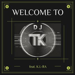 Welcome To DJ TK (feat. K.I.-RA) (K.I.-RA's Version)