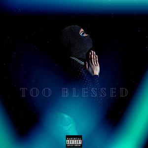 TOO BLESSED (Explicit)