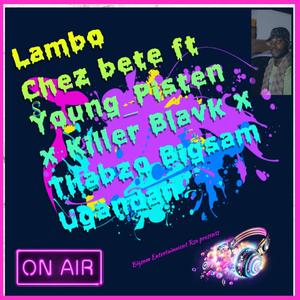 Lambo (feat. Chez bete, Young Pisten, Killer Blavk, Thabzo & Bigsam Ugandan) [Explicit]