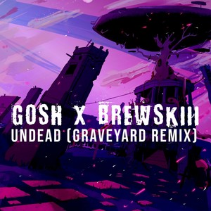 Undead (feat. GOSH) (Graveyard Remix|Explicit)