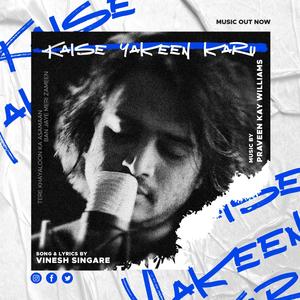 Kaise Yakeen Karun (feat. Praveen Kay William)