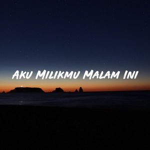 Aku Milikmu Malam Ini