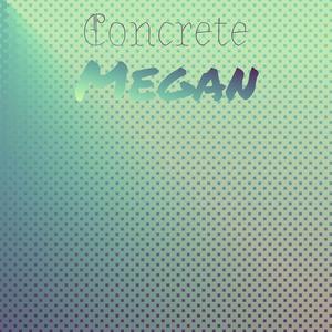 Concrete Megan