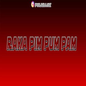 Raka Pim Pum Pam