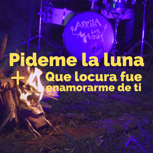 Pídeme la Luna / Qué Locura Fue Enamorarme de Ti