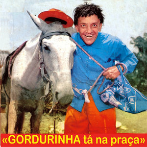 Gordurinha Tá Na Praça