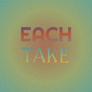 Each Take