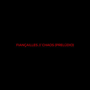 Fiançailles // Chaos (Prelúdio)