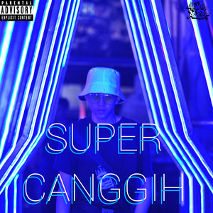 SUPER CANGGIH (Explicit)