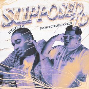 Supposed to (feat. Frosty Chasing Dough) (Explicit)