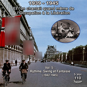 Et l'on chantait quand même de l'occupation à la libération - 5 vol 1939-1945 - 110 chansons - Vol. 5 / 5 : Swing et liberté (21 Titres 1942-1945)