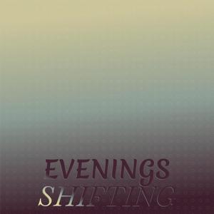 Evenings Shifting