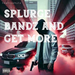 Splurge bandz and get more (Explicit)