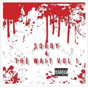 SORRY 4 THE WAIT VOL 1. (Explicit)