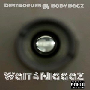 Wait 4 Niggaz (Explicit)