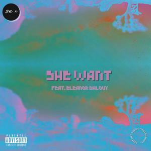 She Want (feat. Eleanor Dhlouy) [Explicit]