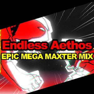 Endless Aethos (EPIC MEGA MAXTER MIX) [Explicit]