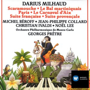 Milhaud: Scaramouche, Le Bal Martiniquais, Paris & La Carnaval D'Aix