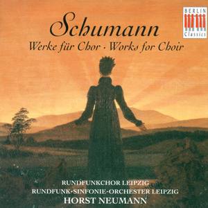 Robert Schumann: Choral Music (Leipzig Radio Chorus, Leipzig Radio Symphony, Neumann)