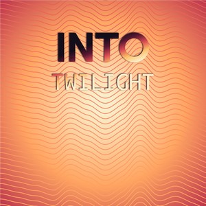 Into Twilight