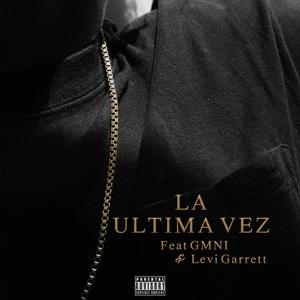 La Ultima Vez (feat. GMNI & Levi Garrett) [Explicit]